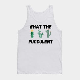 What The Fucculent Tank Top